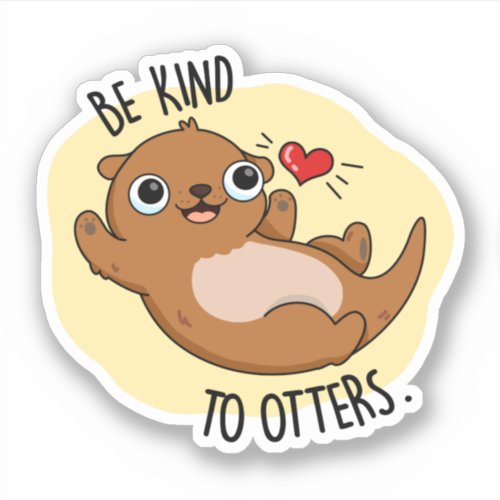 Be Kind To Otters Funny Otter Pun Sticker