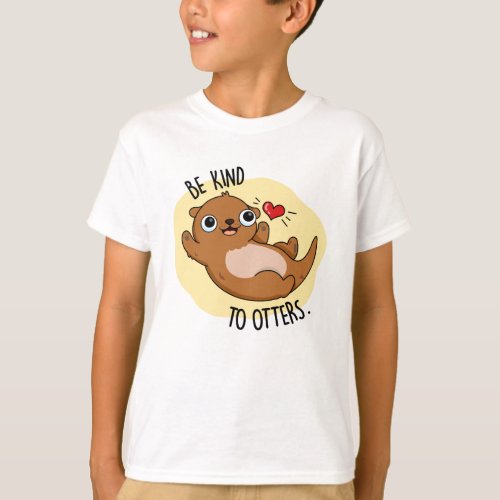 Be Kind To Otters Funny Otter Pun T_Shirt