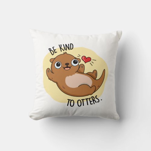 Be Kind To Otters Funny Otter Pun Throw Pillow