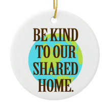 Be Kind to Our Shared Home Planet Earth
