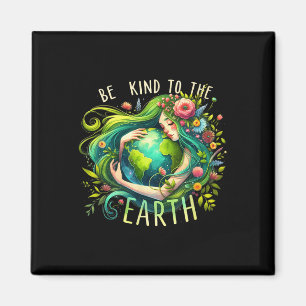 Be Kind To The Earth Mother Nature Earth Day Earth Magnet