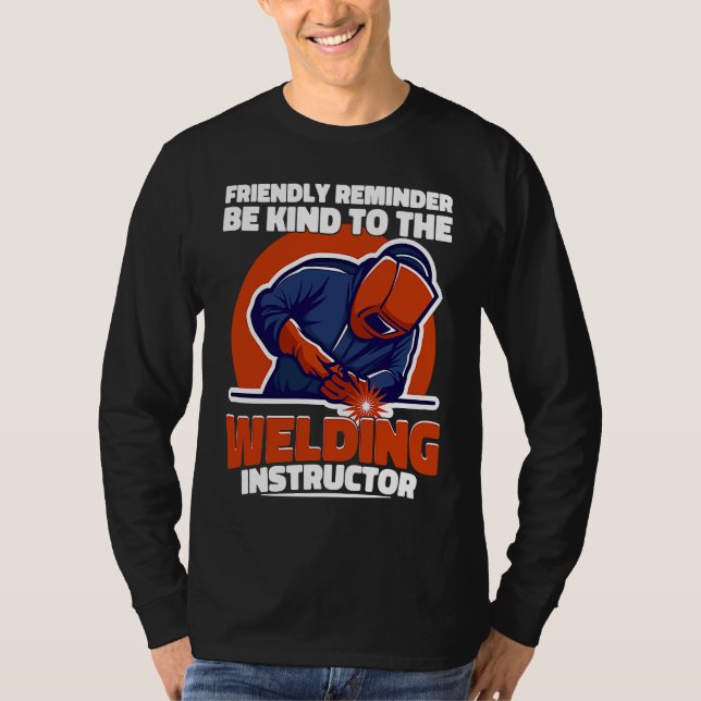 Be kind to the Welding Instructor Weld Worker Weld T-Shirt (Front)