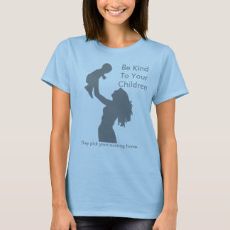 Be Kind To Your Children T-Shirt