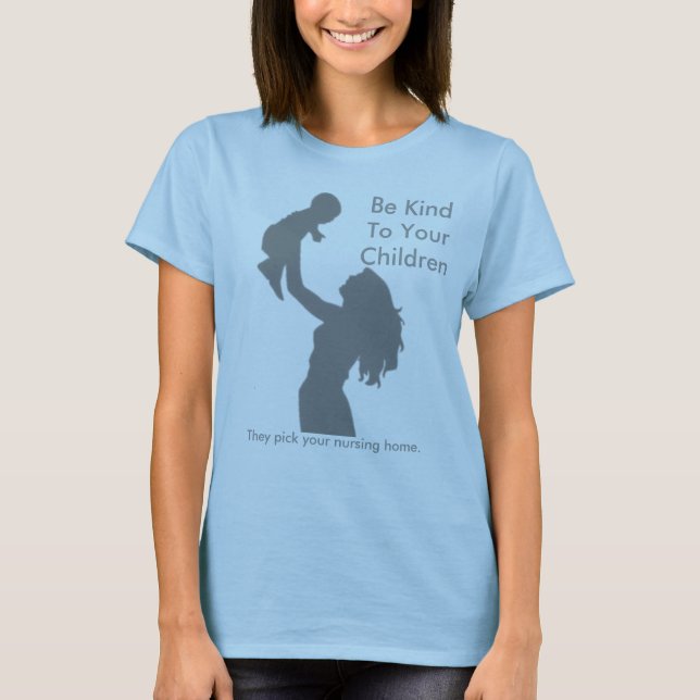 Be Kind To Your Children T-Shirt (Front)