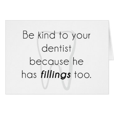 Be kind to your dentist!