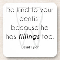 Be kind to your dentist! beverage coaster