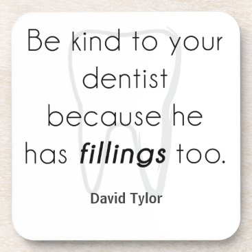 Be kind to your dentist! beverage coaster