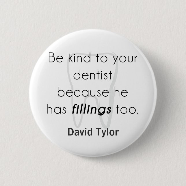 Be kind to your dentist! button (Front)