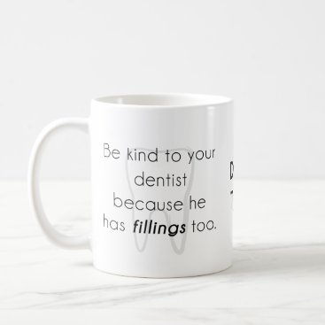 Be kind to your dentist! coffee mug