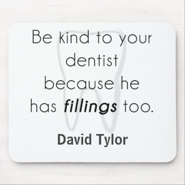 Be kind to your dentist! mouse pad