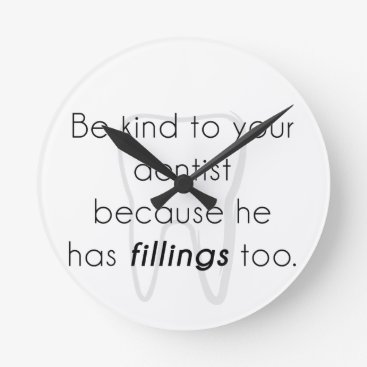 Be kind to your dentist! round clock