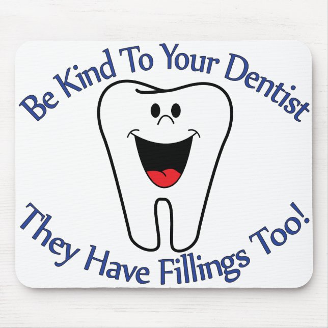 Be Kind To Your Dentist They Have Fillings Too Mouse Pad (Front)