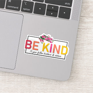 Be Kind to Your Fellow Brothers & Sisters Sticker