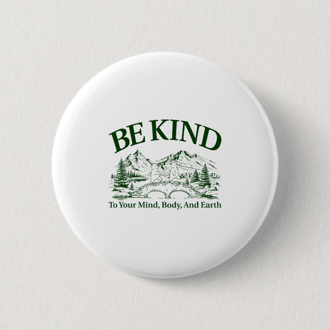 Be Kind To Your Mind Body And Earth Motivation  Button (Front)