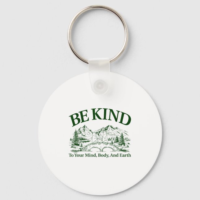 Be Kind To Your Mind Body And Earth Motivation  Keychain (Front)