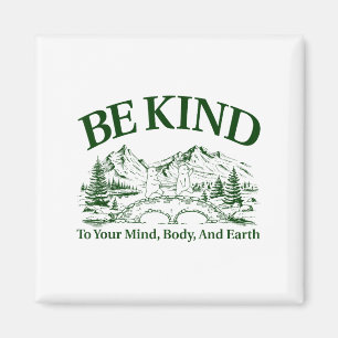 Be Kind To Your Mind Body And Earth Motivation Magnet