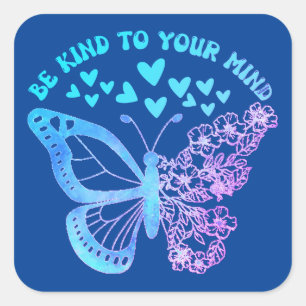 BE KIND TO YOUR MIND butterfly, mental health Square Sticker