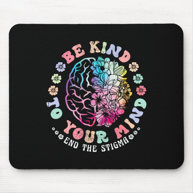 Be Kind To Your Mind End The Stigma Mental Health  Mouse Pad (Front)