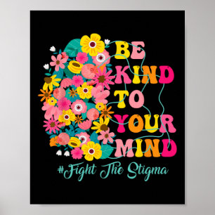 Be Kind To Your Mind End The Stigma Mental Health Poster