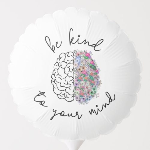 Be Kind To Your Mind Floral Brain Mental Health Balloon