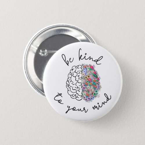 Be Kind To Your Mind Floral Brain Mental Health Button