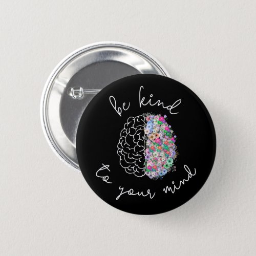 Be Kind To Your Mind Floral Brain Mental Health Button