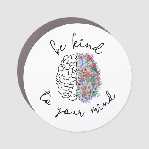 Be Kind To Your Mind Floral Brain Mental Health Car Magnet