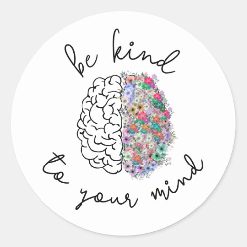 Be Kind To Your Mind Floral Brain Mental Health Classic Round Sticker