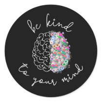 Be Kind To Your Mind Floral Brain Mental Health Classic Round Sticker