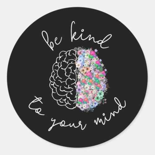 Be Kind To Your Mind Floral Brain Mental Health Classic Round Sticker