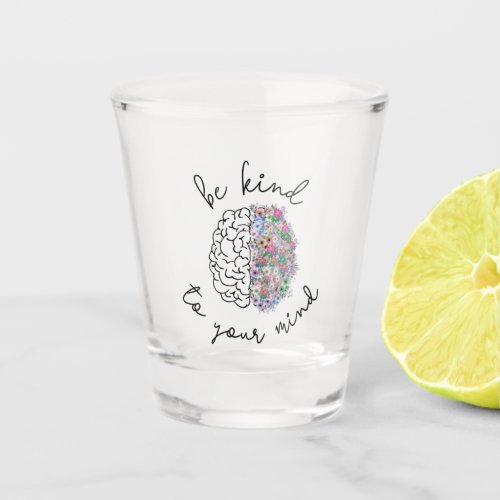 Be Kind To Your Mind Floral Brain Mental Health Shot Glass