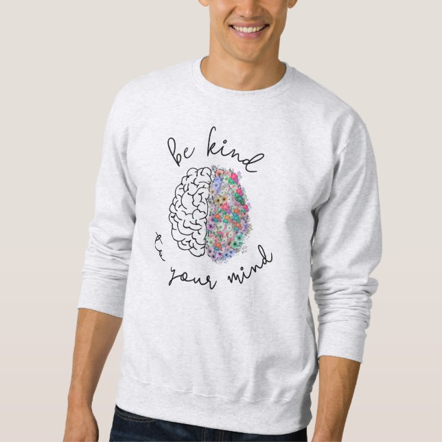 Be Kind To Your Mind Floral Brain Mental Health Sweatshirt (Front)
