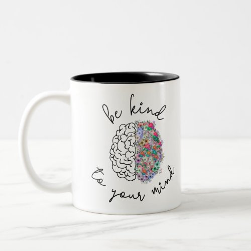 Be Kind To Your Mind Floral Brain Mental Health Two_Tone Coffee Mug