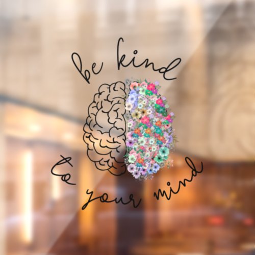 Be Kind To Your Mind Floral Brain Mental Health Window Cling