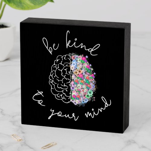 Be Kind To Your Mind Floral Brain Mental Health Wooden Box Sign