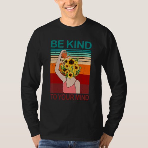 Be Kind To Your Mind For Mental Health Awareness T_Shirt