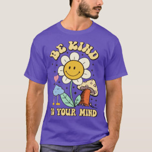Be Kind To Your Mind Groovy Mental Health Awarenes T-Shirt