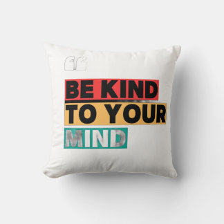 Be Kind to Your Mind - Health Awareness pillows