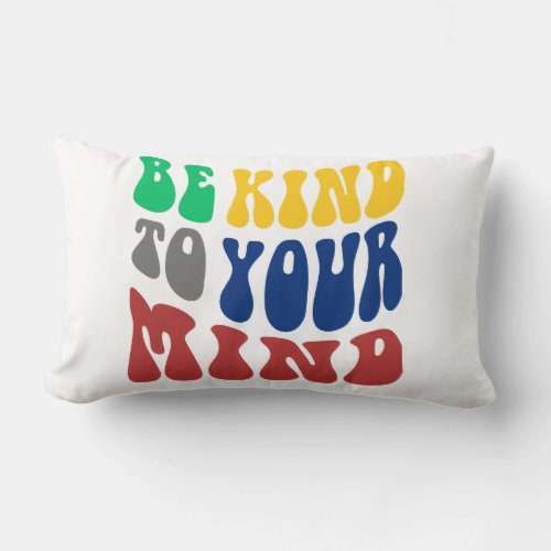 BE KIND TO YOUR MIND LUMBAR PILLOW