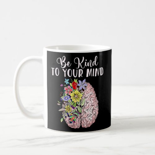 Be Kind To Your Mind Mental Health Autism Awarenes Coffee Mug