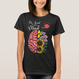 Be Kind To Your Mind - Mental Health Awareness _1 T-Shirt