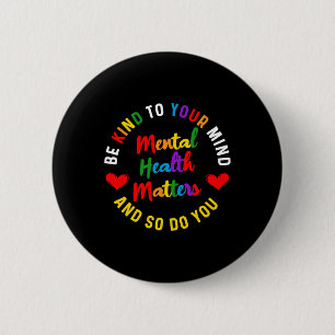 Be Kind To Your Mind Mental Health Awareness And S Button