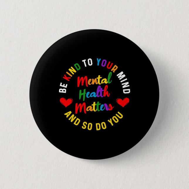 Be Kind To Your Mind Mental Health Awareness And S Button (Front)