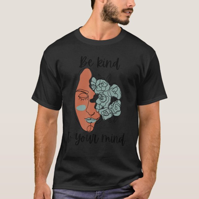 Be kind to your mind mental health awareness antib T-Shirt (Front)