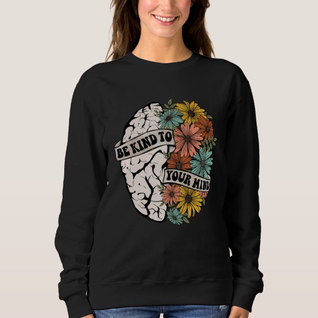Be Kind To Your Mind Mental Health Awareness Brain Sweatshirt (Front)
