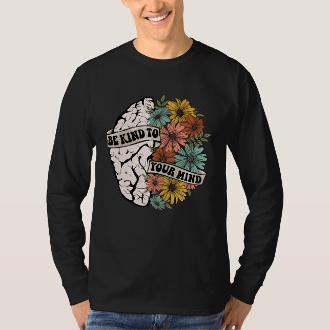 Be Kind To Your Mind Mental Health Awareness Brain T-Shirt (Front)