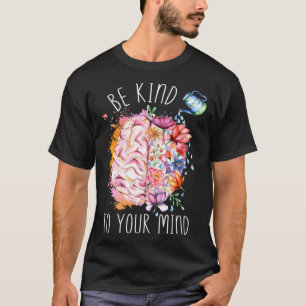 Be Kind To Your Mind Mental Health Awareness Brain T-Shirt