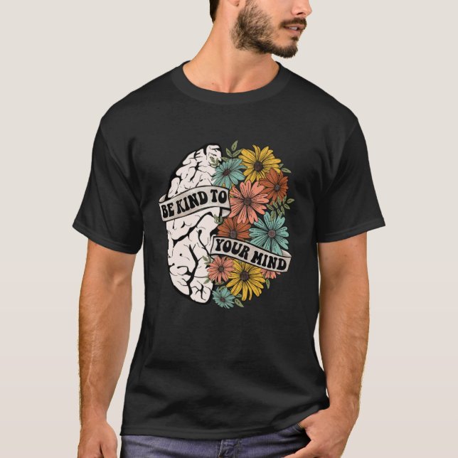 Be Kind To Your Mind Mental Health Awareness Brain T-Shirt (Front)