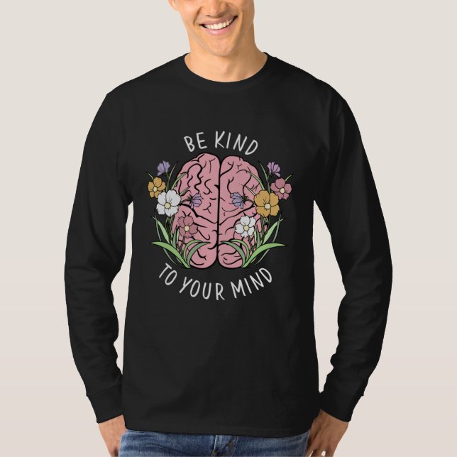 Be Kind To Your Mind Mental Health Awareness Brain T-Shirt (Front)