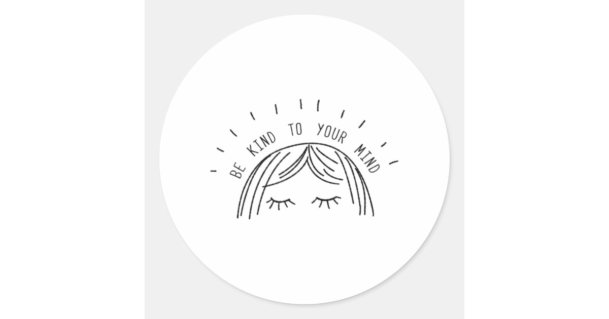 Be Kind To Your Mind Mental Health Awareness Classic Round Sticker | Zazzle